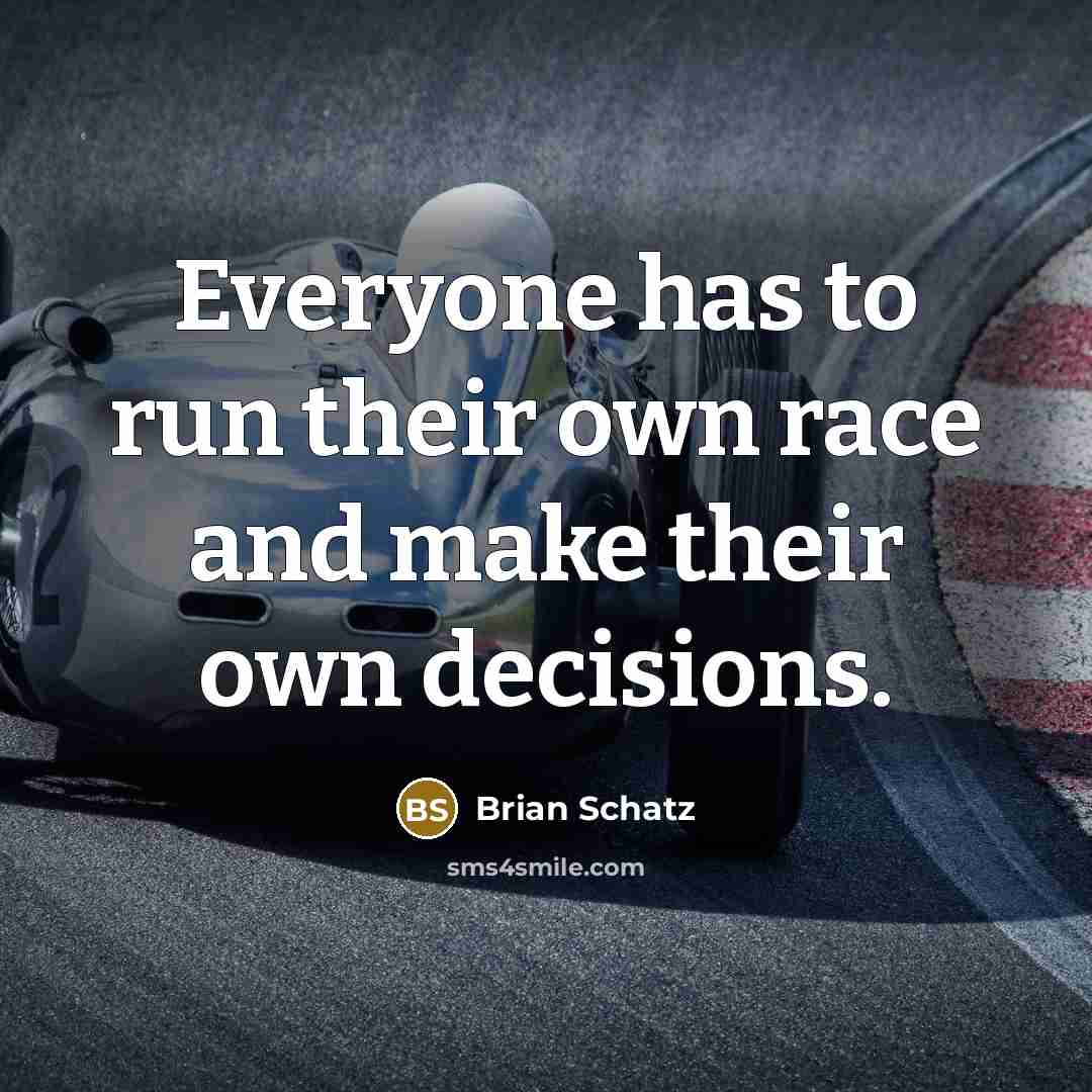 “Everyone has to run their own race and make their own decisions.” quote by Brian Schatz