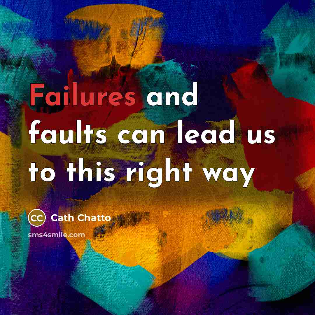 “Failures and faults can lead us to this right way” quote by Cath Chatto