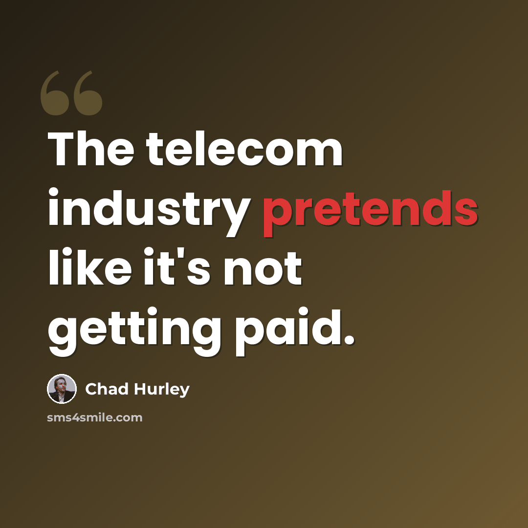 “The telecom industry pretends like it's not getting paid.” quote by Chad Hurley