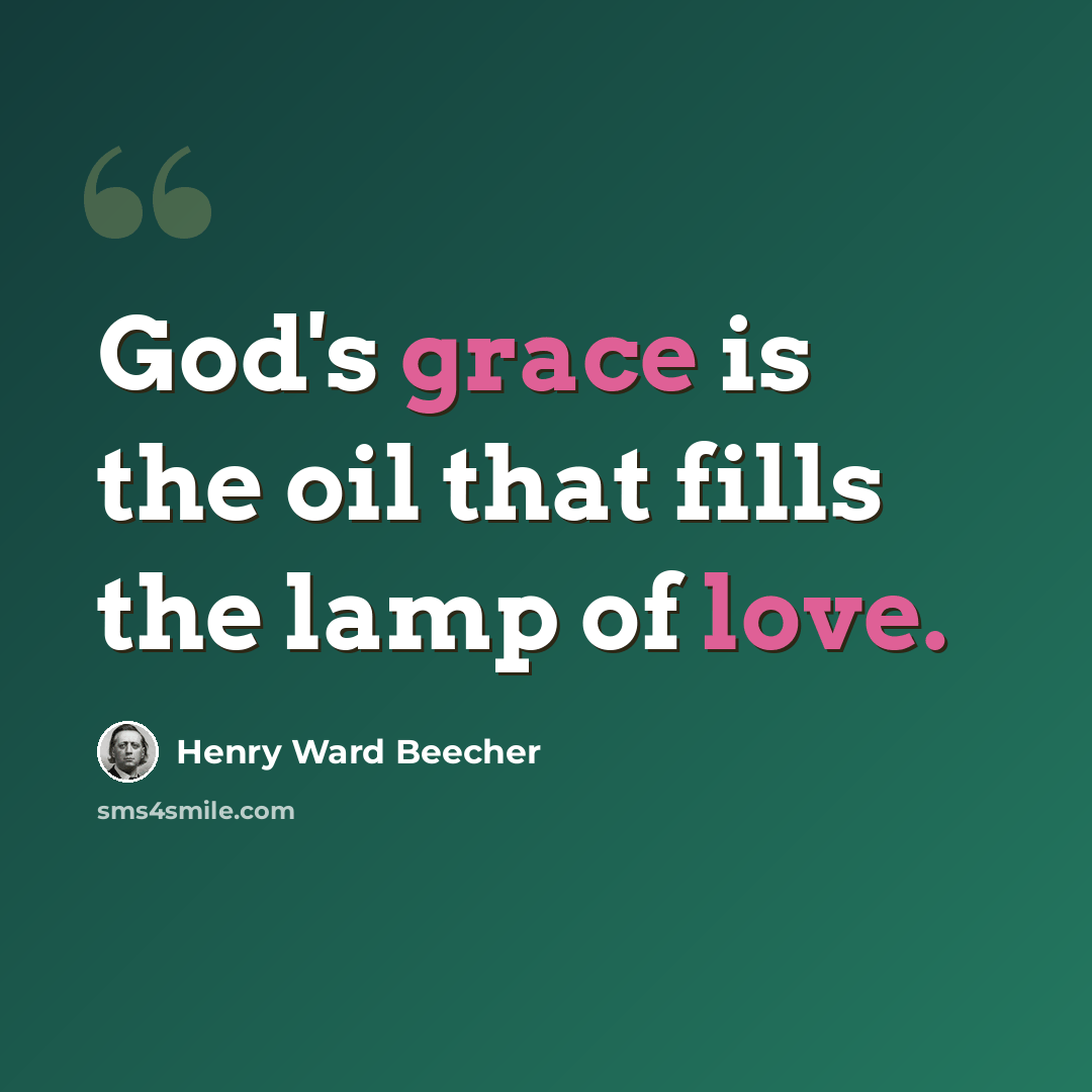 “God's grace is the oil that fills the lamp of love.” quote by Henry Ward Beecher