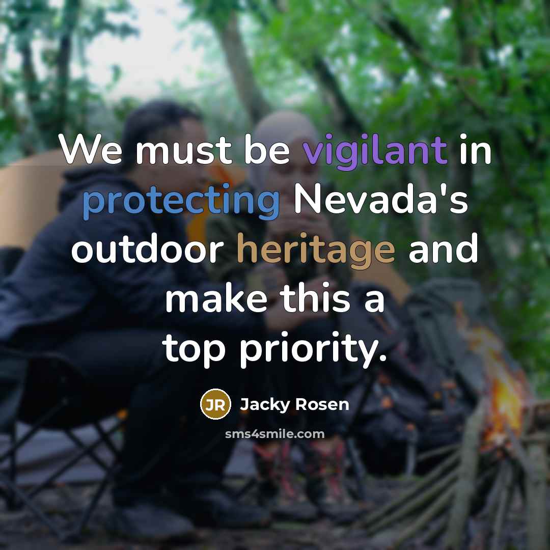 “We must be vigilant in protecting Nevada's outdoor heritage and make this a top priority.” quote by Jacky Rosen