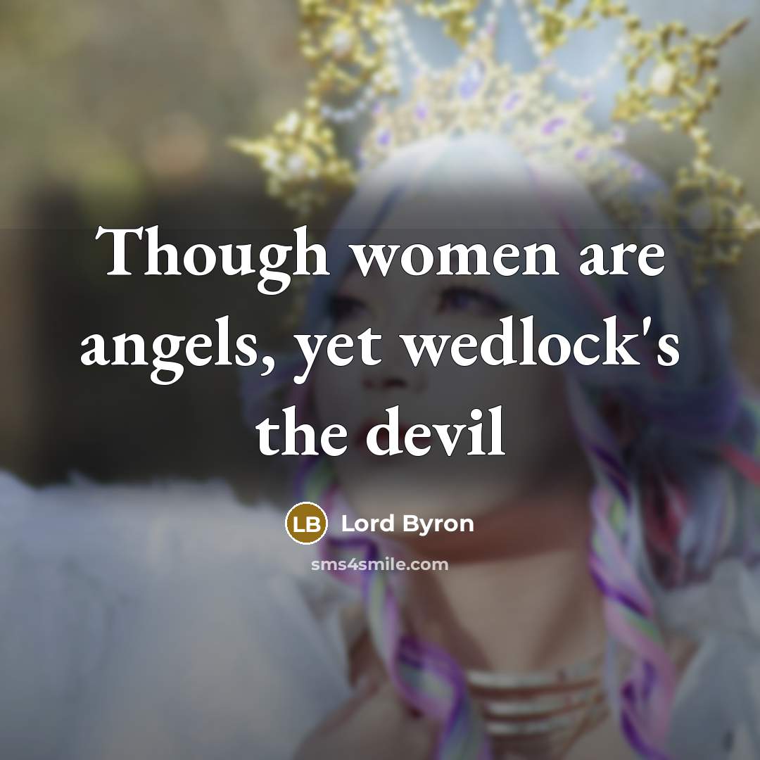 “Though women are angels, yet wedlock's the devil” quote by Lord Byron