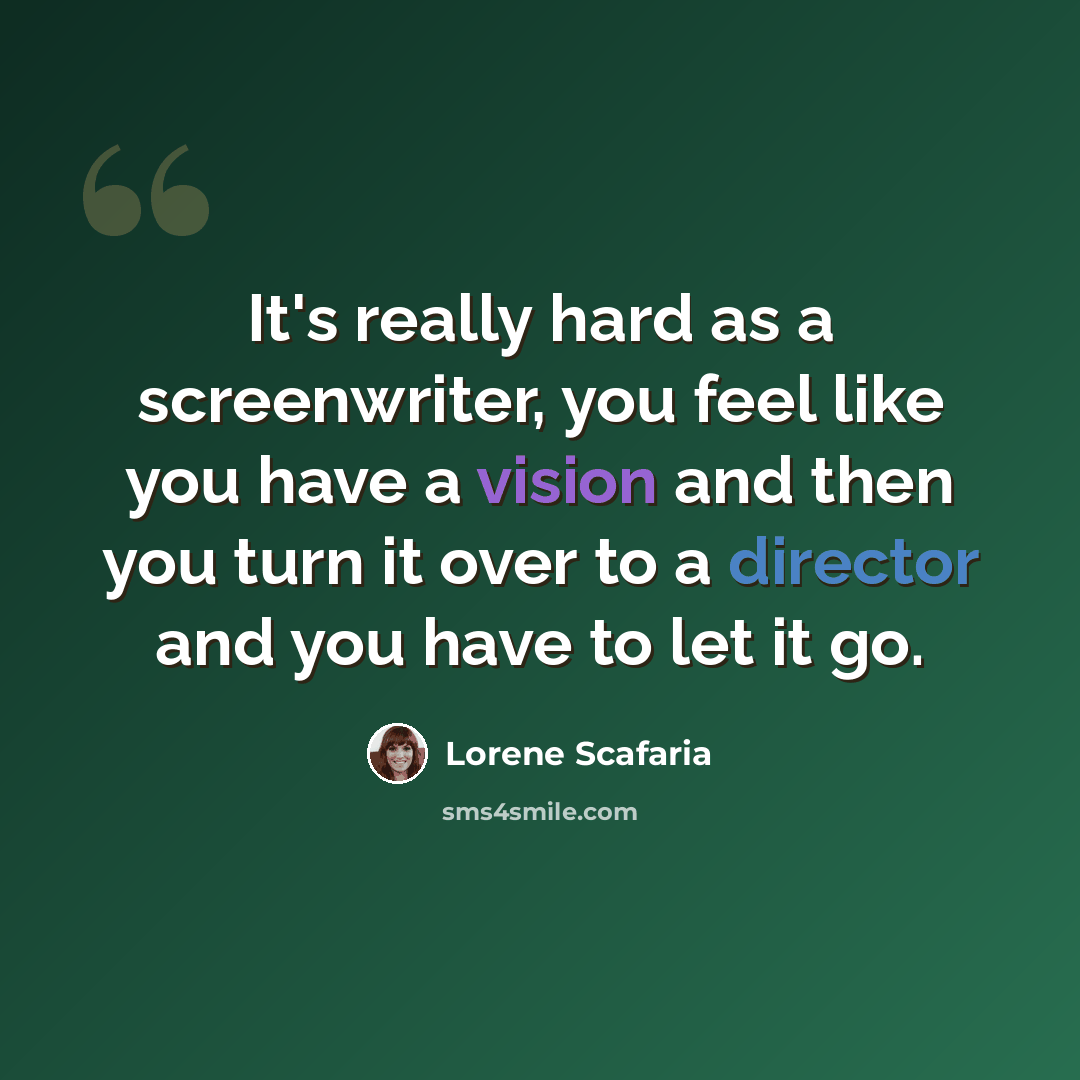 “It's really hard as a screenwriter, you feel like you have a vision and then you turn it over to a director and you have to let it go.” quote by Lorene Scafaria