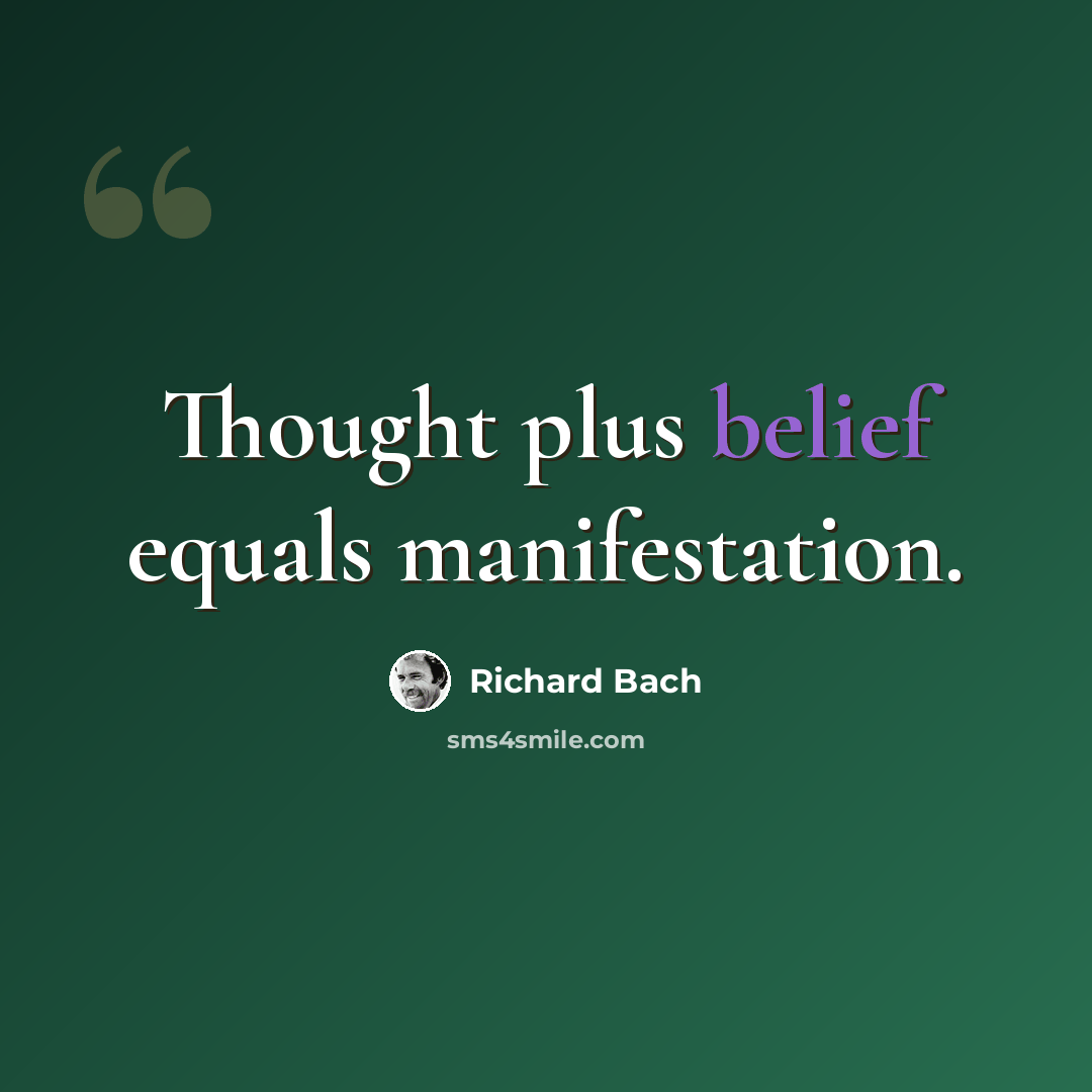 “Thought plus belief equals manifestation.” quote by Richard Bach