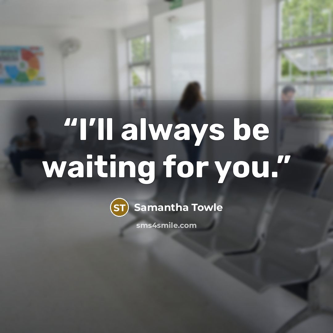 “I’ll always be waiting for you.” quote by Samantha Towle