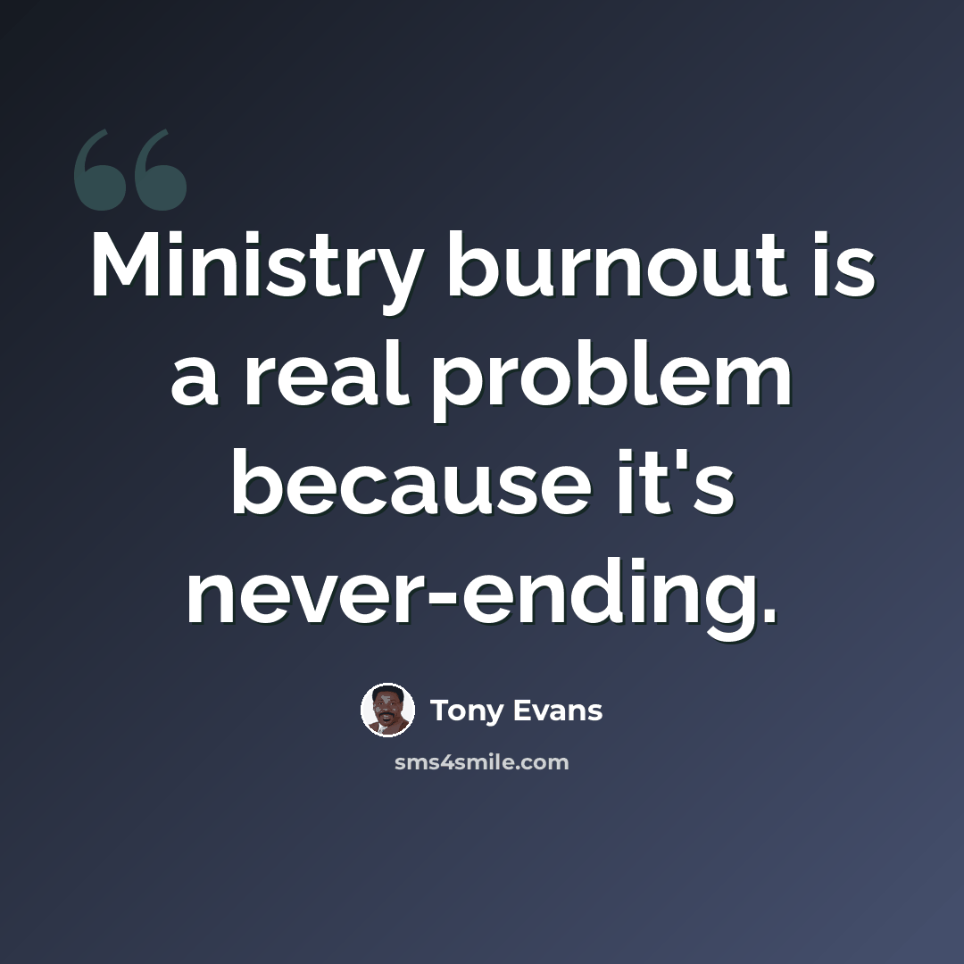 “Ministry burnout is a real problem because it's never-ending.” quote by Tony Evans