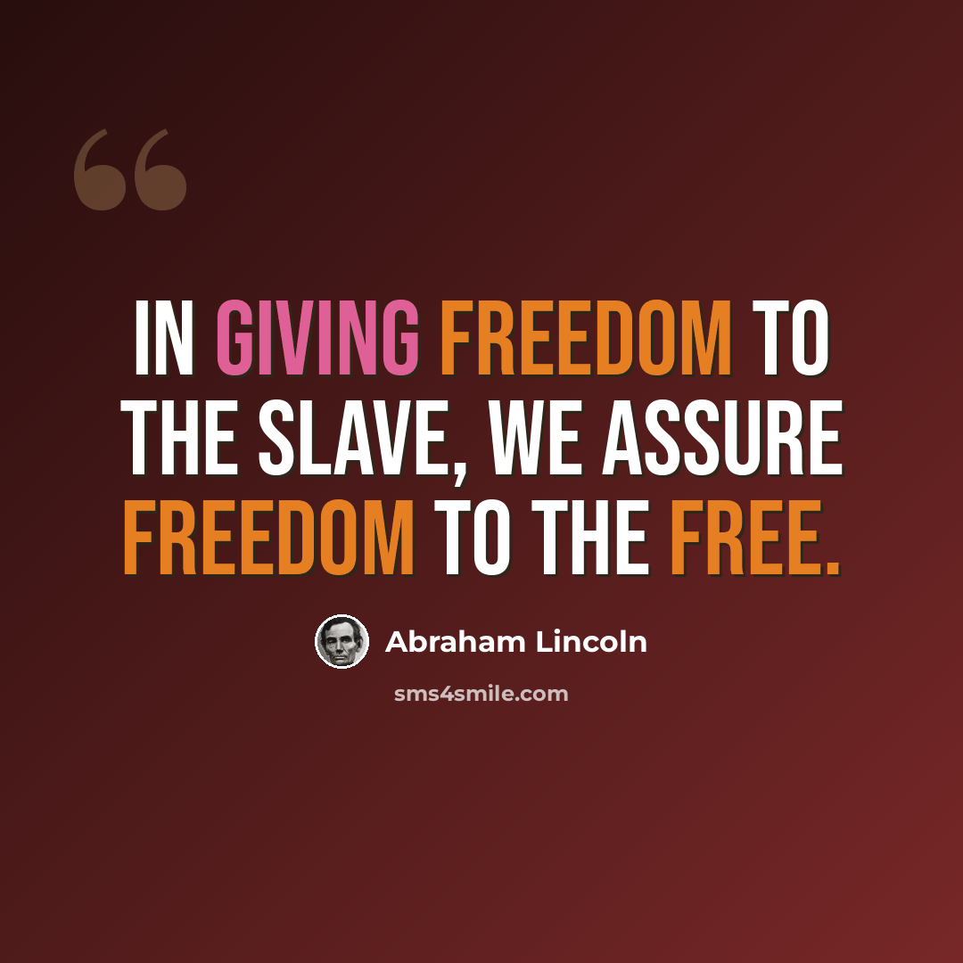 “In giving freedom to the slave, we assure freedom to the free.” quote by Abraham Lincoln