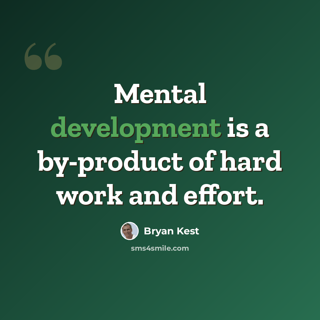 “Mental development is a by-product of hard work and effort.” quote by Bryan Kest