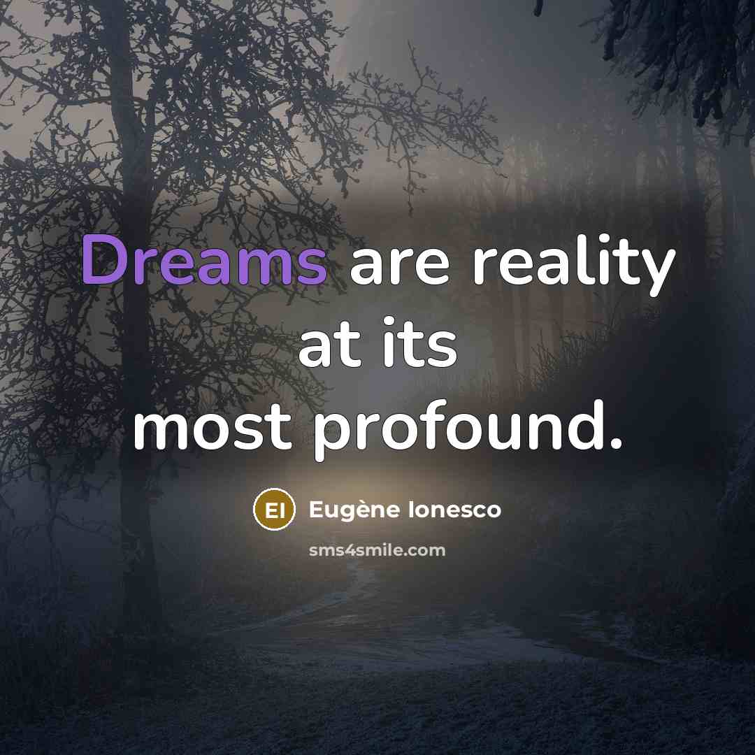 “Dreams are reality at its most profound.” quote by Eugene Ionesco