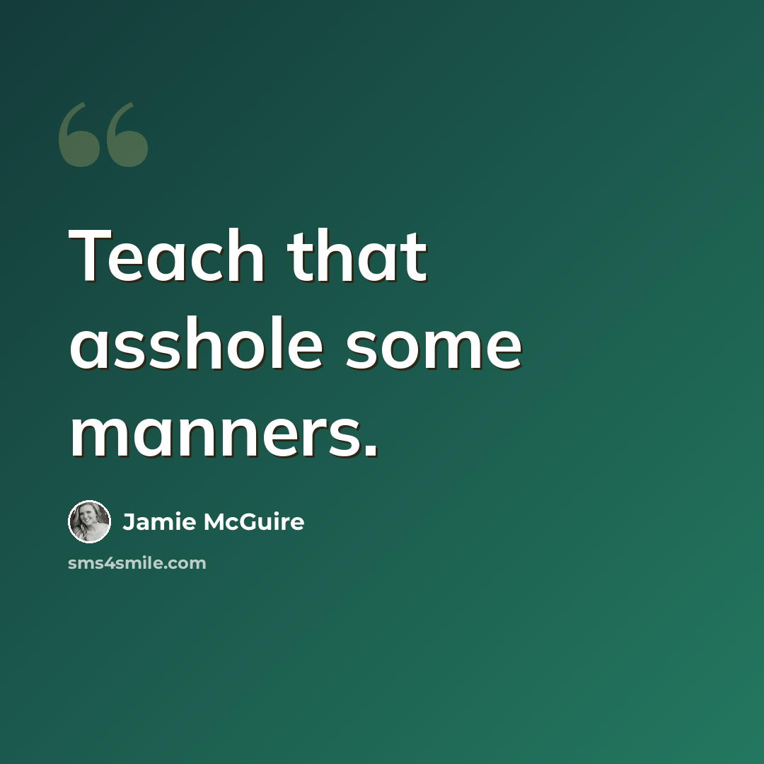 “Teach that asshole some manners.” quote by Jamie McGuire