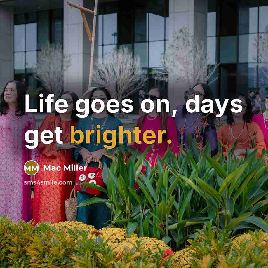“Life goes on, days get brighter.” quote by Mac Miller