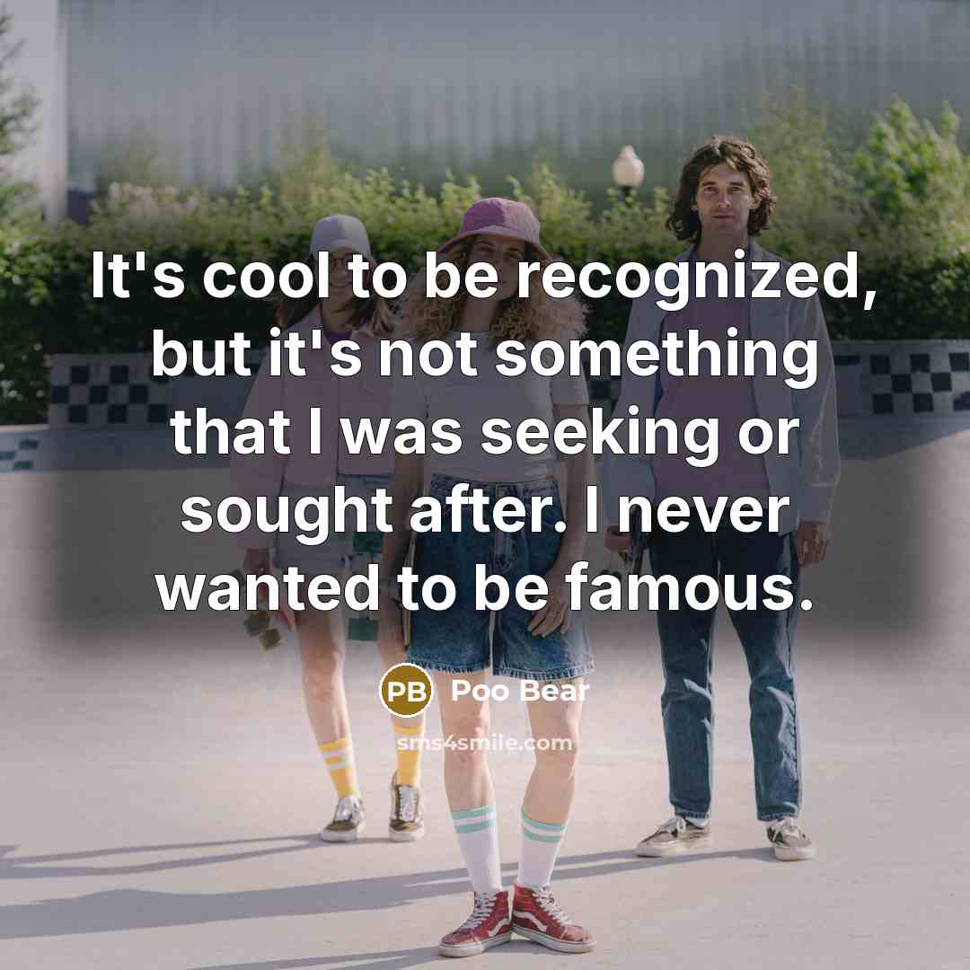 “It's cool to be recognized, but it's not something that I was seeking or sought after. I never wanted to be famous.” quote by Poo Bear
