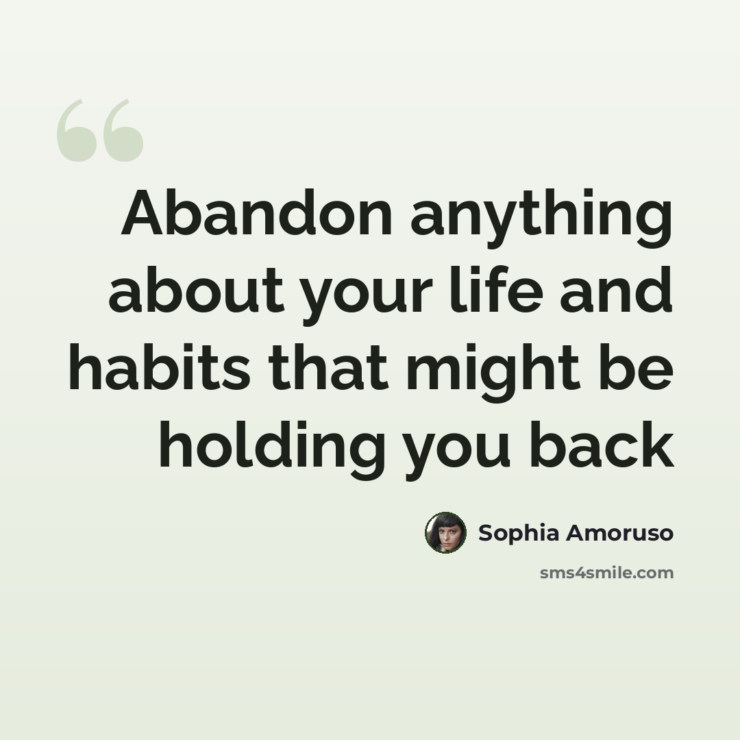 “Abandon anything about your life and habits that might be holding you back” quote by Sophia Amoruso
