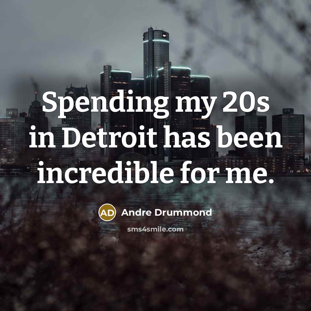 “Spending my 20s in Detroit has been incredible for me.” quote by Andre Drummond