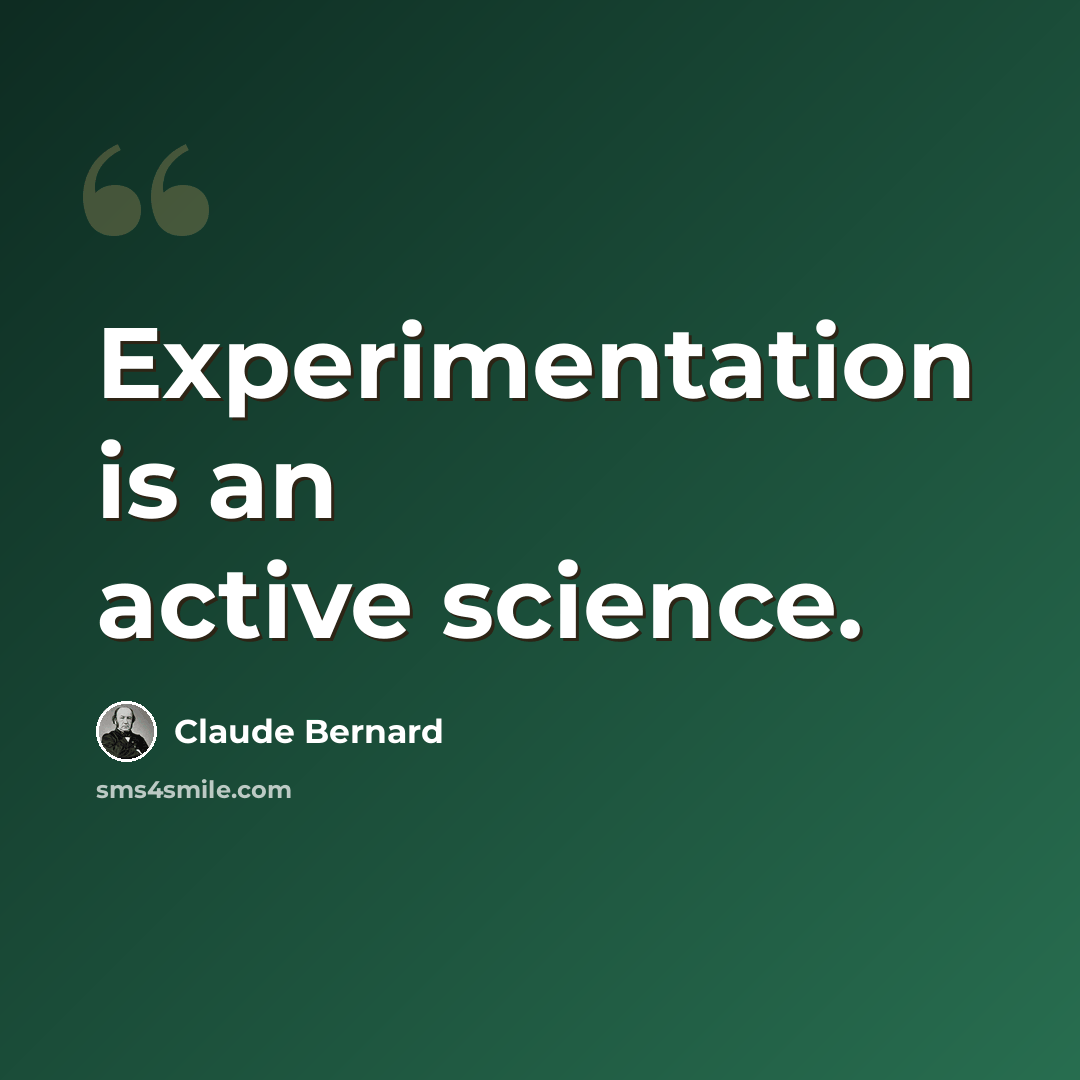 “Experimentation is an active science.” quote by Claude Bernard