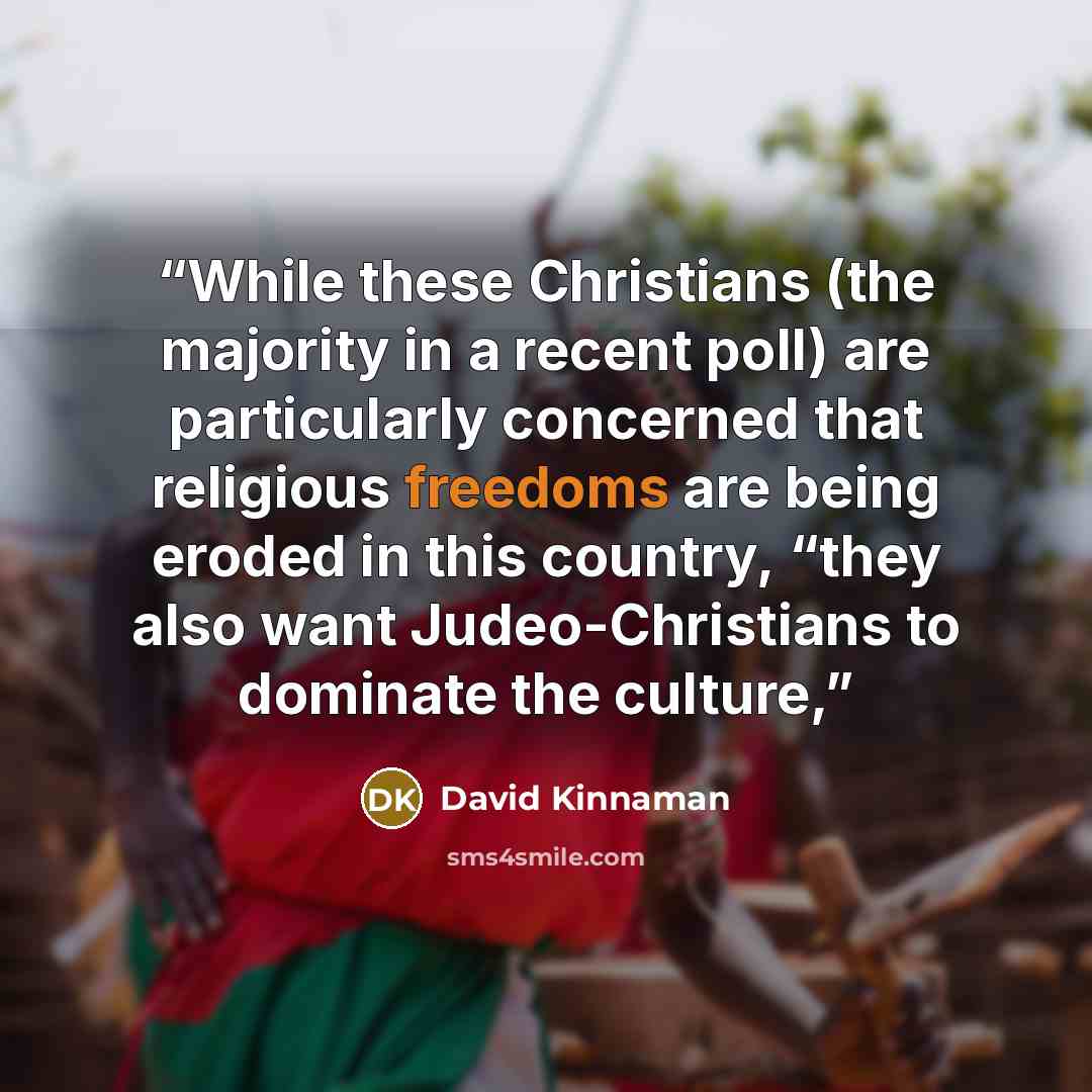“While these Christians (the majority in a recent poll) are particularly concerned that religious freedoms are being eroded in this country, “they also want Judeo-Christians to dominate the culture,” quote by David Kinnaman