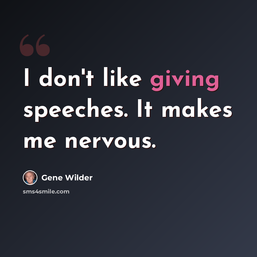 “I don't like giving speeches. It makes me nervous.” quote by Gene Wilder
