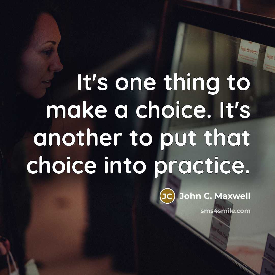 “It's one thing to make a choice. It's another to put that choice into practice.” quote by John C. Maxwell