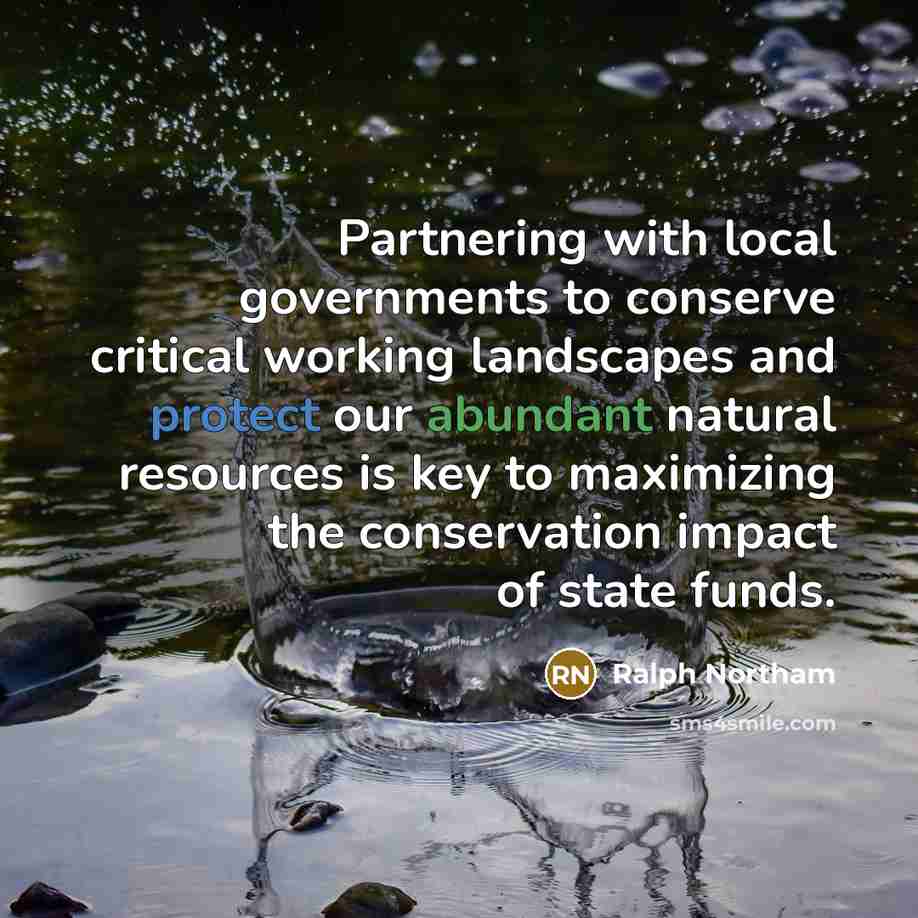 “Partnering with local governments to conserve critical working landscapes and protect our abundant natural resources is key to maximizing the conservation impact of state funds.” quote by Ralph Northam
