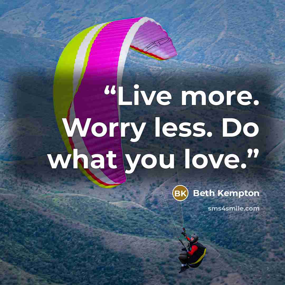 “Live more. Worry less. Do what you love.” quote by Beth Kempton