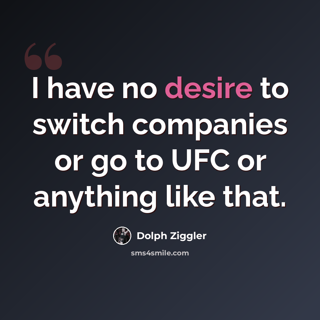 “I have no desire to switch companies or go to UFC or anything like that.” quote by Dolph Ziggler