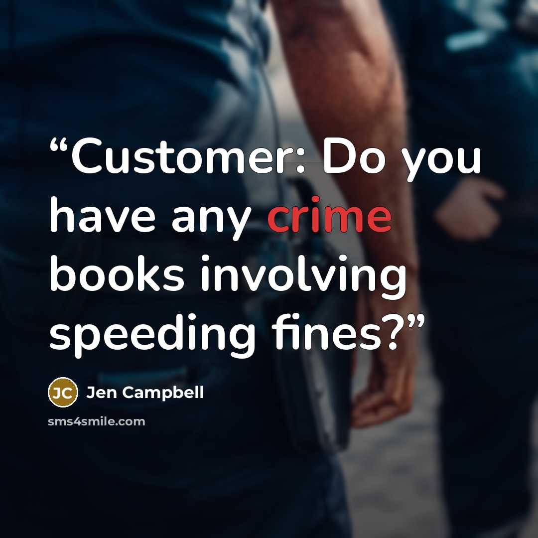 “Customer: Do you have any crime books involving speeding fines?” quote by Jen Campbell