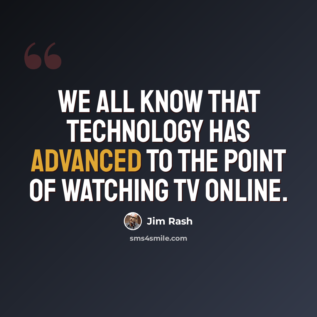 “We all know that technology has advanced to the point of watching TV online.” quote by Jim Rash