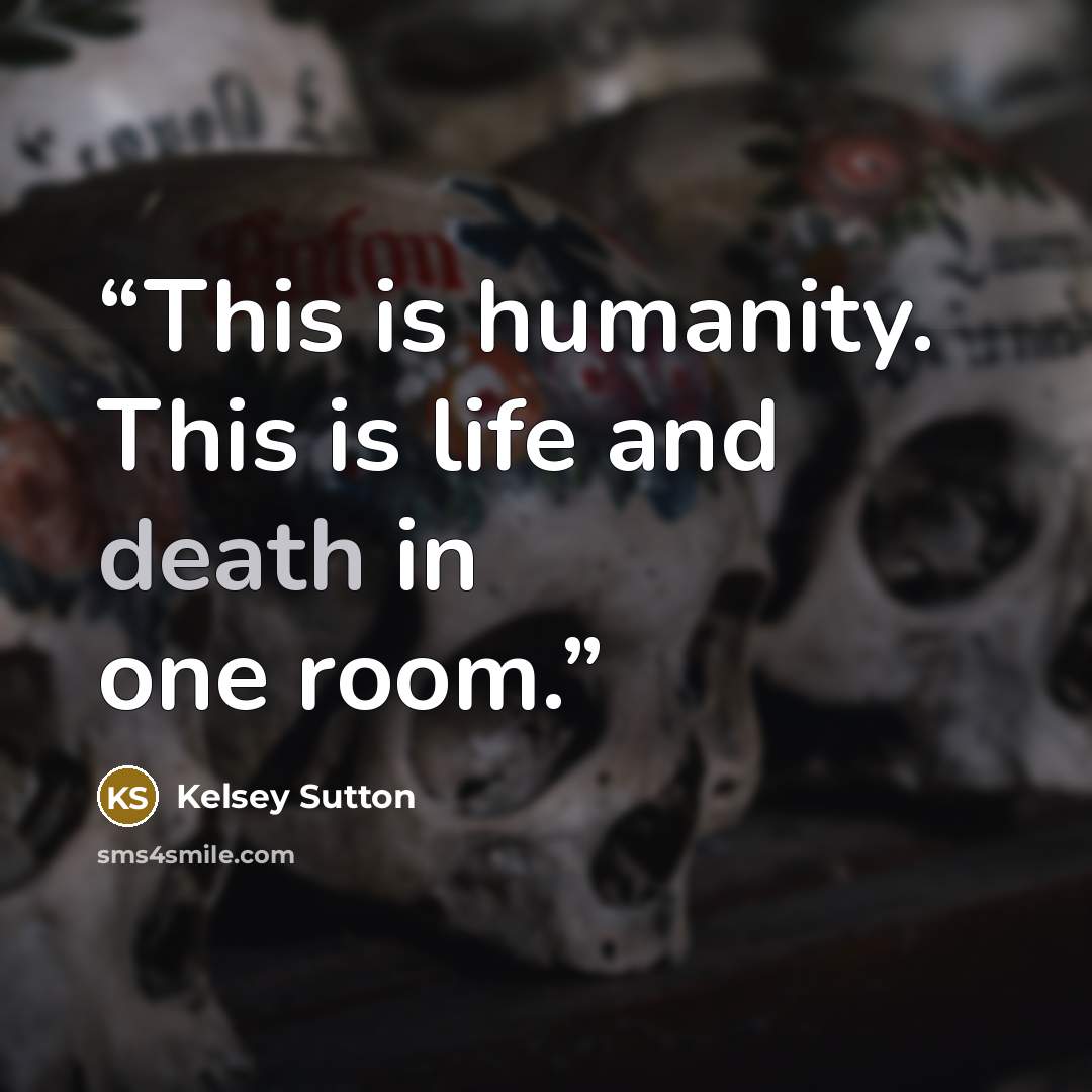 “This is humanity. This is life and death in one room.” quote by Kelsey Sutton