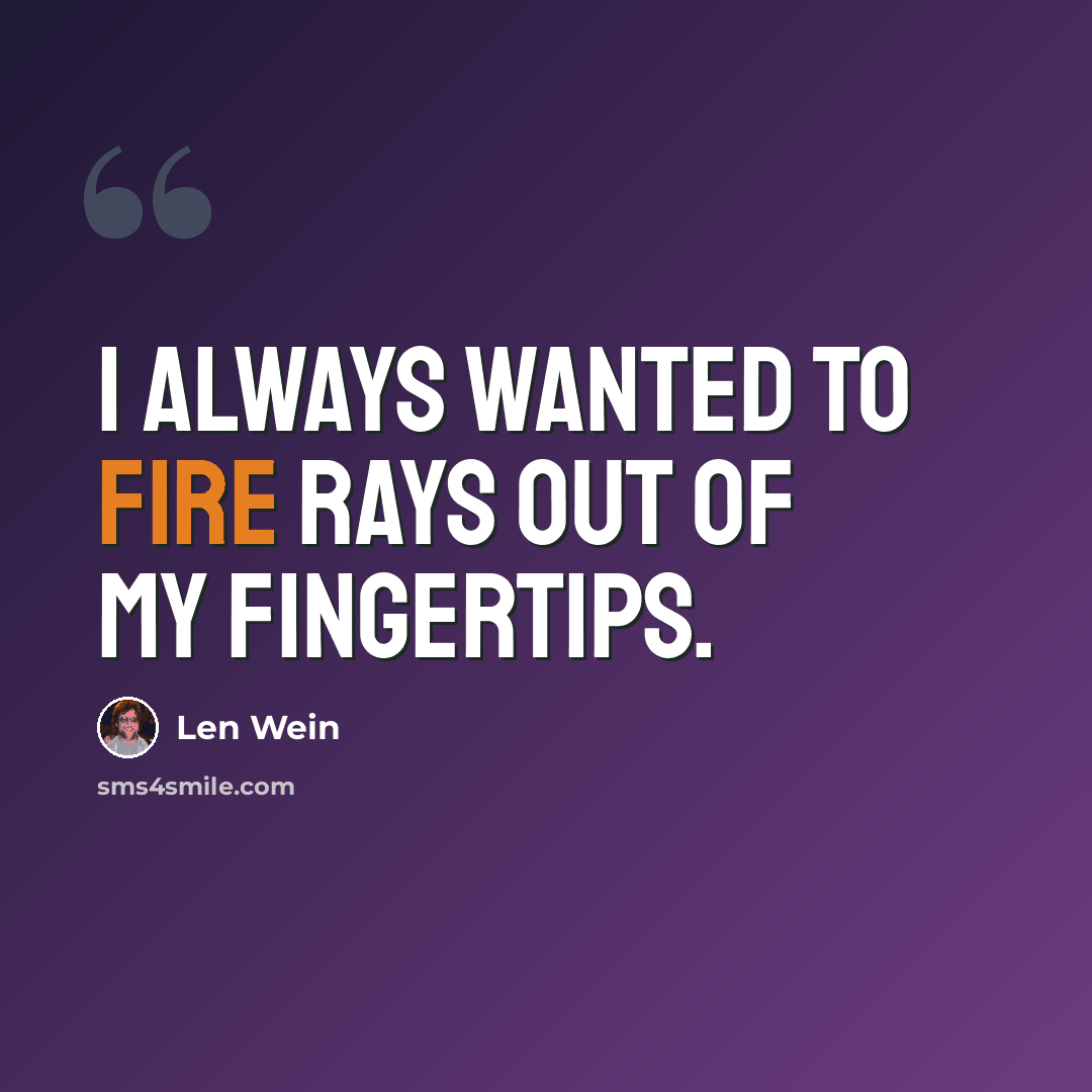 “I always wanted to fire rays out of my fingertips.” quote by Len Wein
