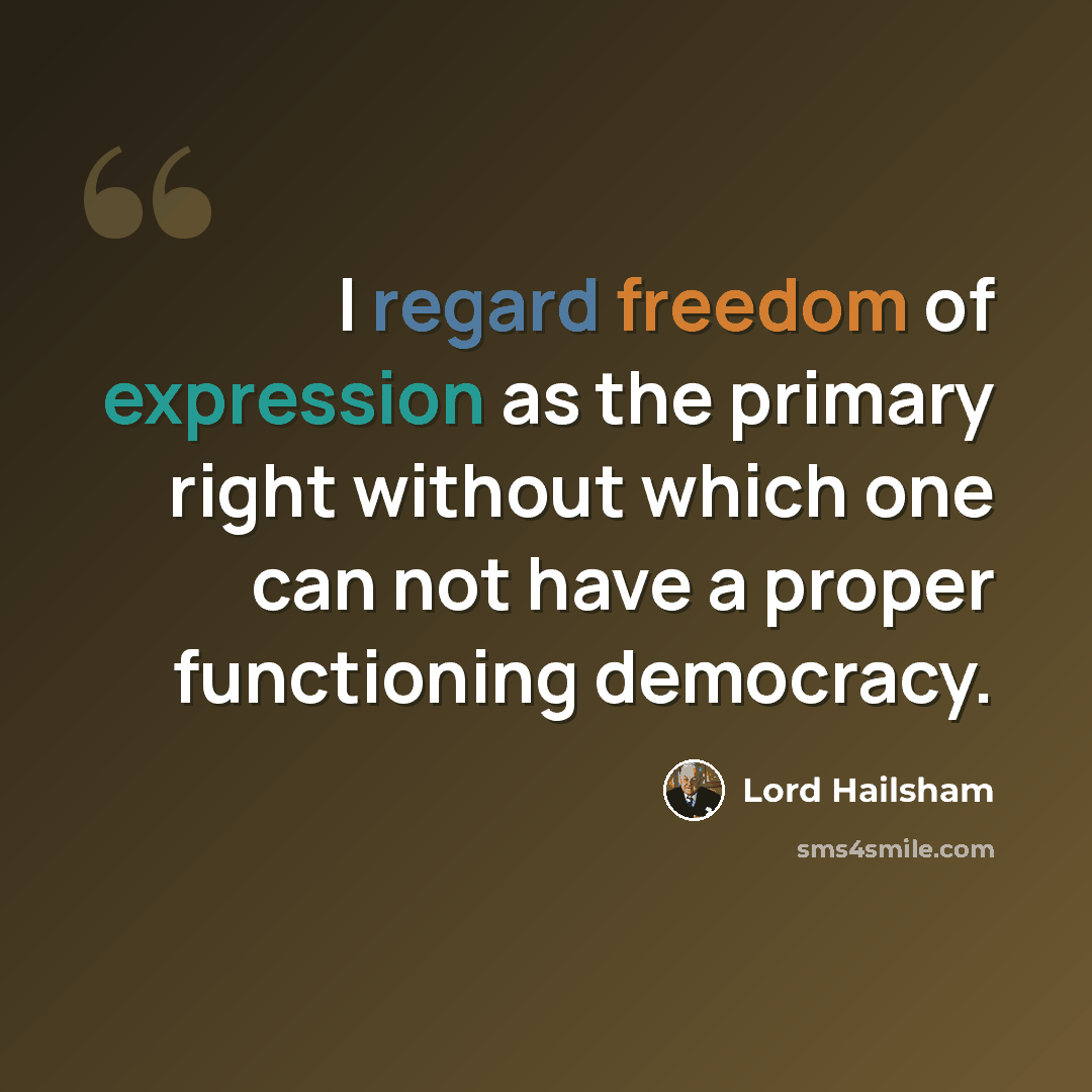 “I regard freedom of expression as the primary right without which one can not have a proper functioning democracy.” quote by Lord Hailsham
