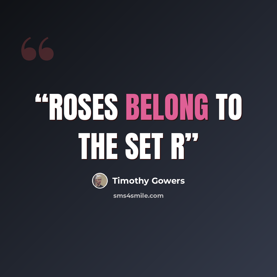 “Roses belong to the set R” quote by Timothy Gowers
