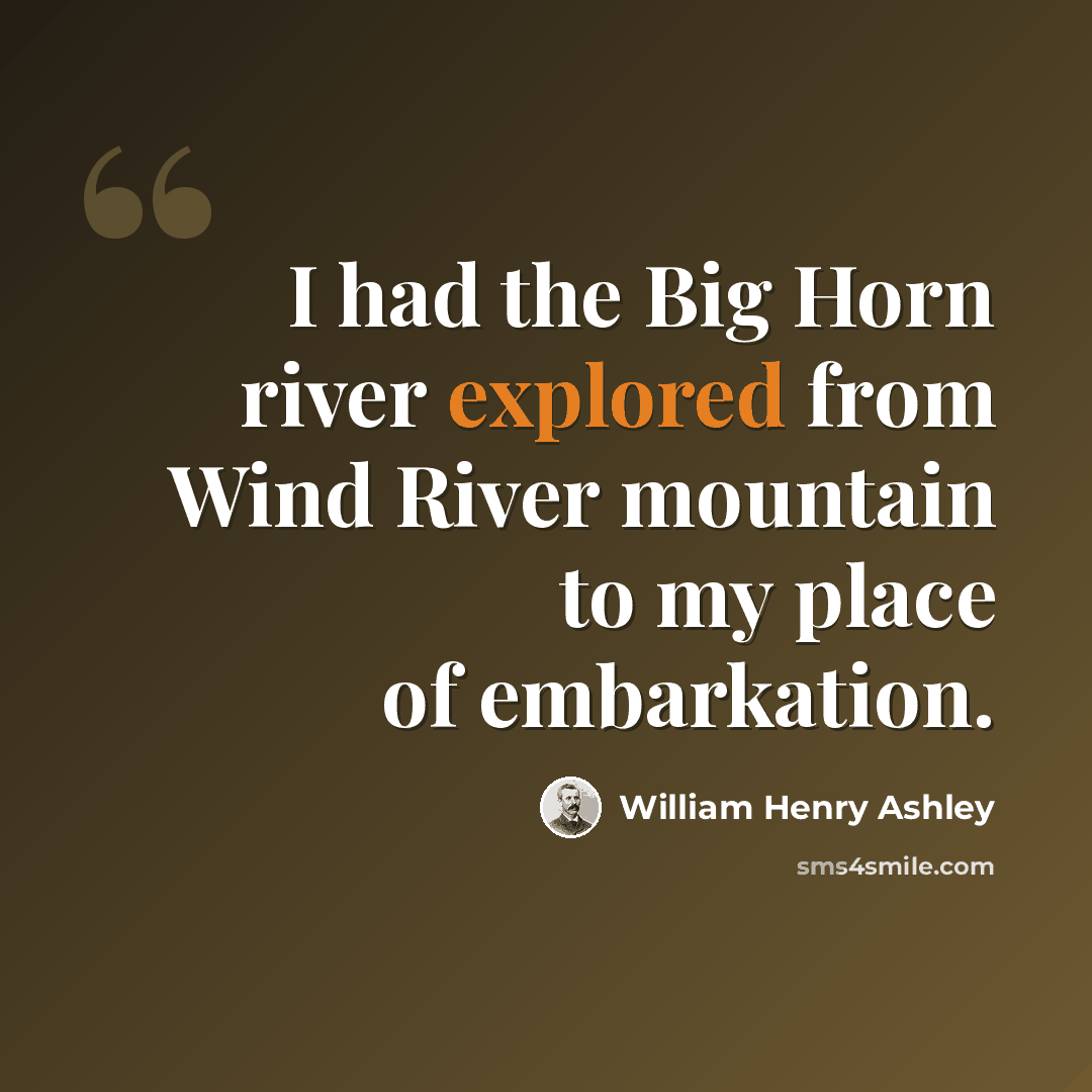 “I had the Big Horn river explored from Wind River mountain to my place of embarkation.” quote by William Henry Ashley