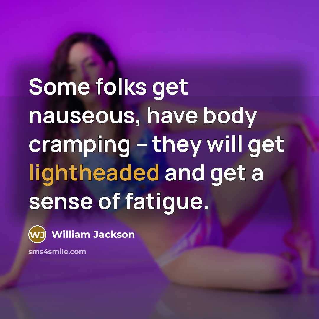 “Some folks get nauseous, have body cramping -- they will get lightheaded and get a sense of fatigue.” quote by William Jackson