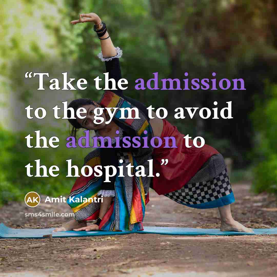 “Take the admission to the gym to avoid the admission to the hospital.” quote by Amit Kalantri