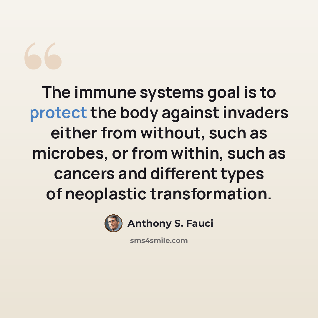 “The immune systems goal is to protect the body against invaders either from without, such as microbes, or from within, such as cancers and different types of neoplastic transformation.” quote by Anthony S. Fauci
