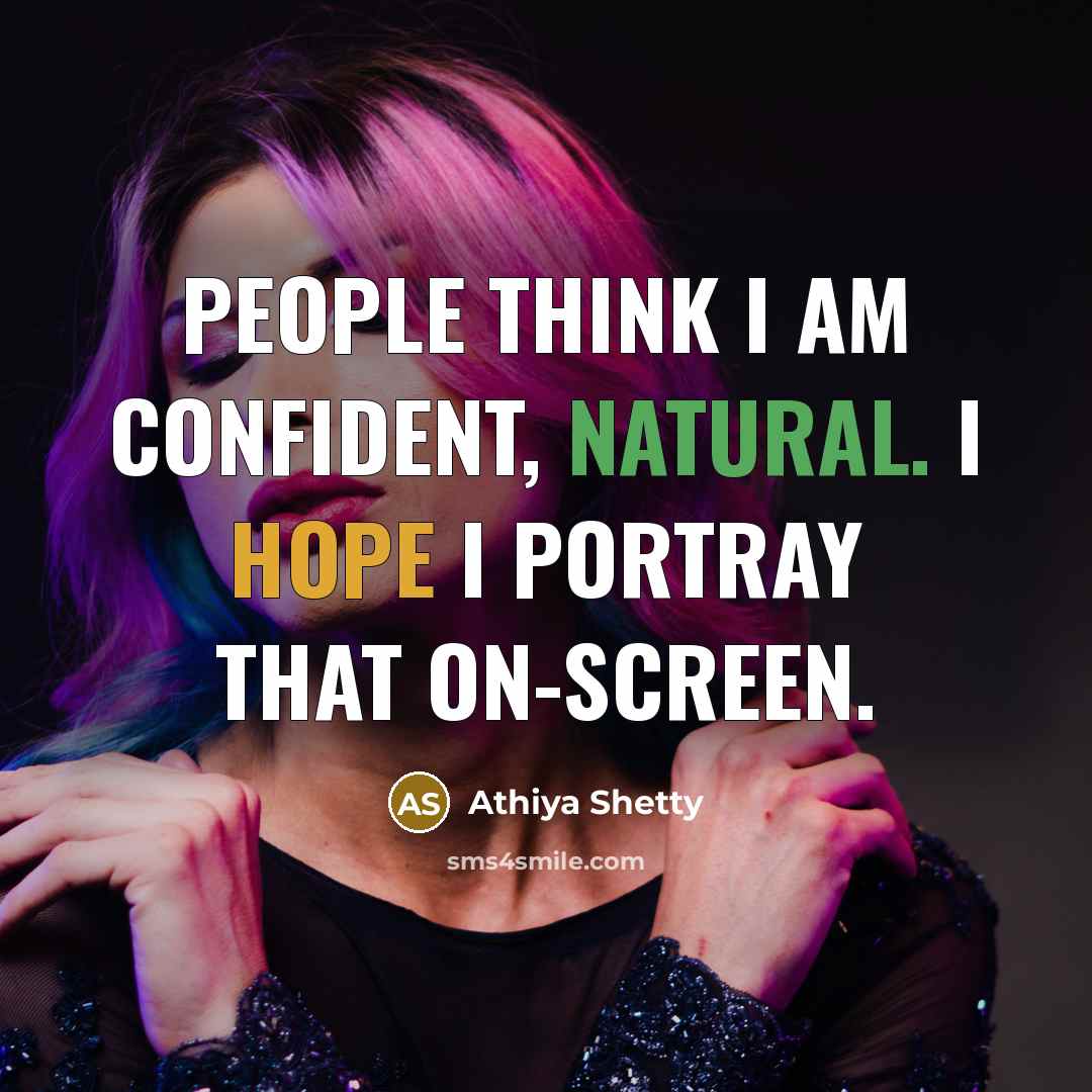 “People think I am confident, natural. I hope I portray that on-screen.” quote by Athiya Shetty