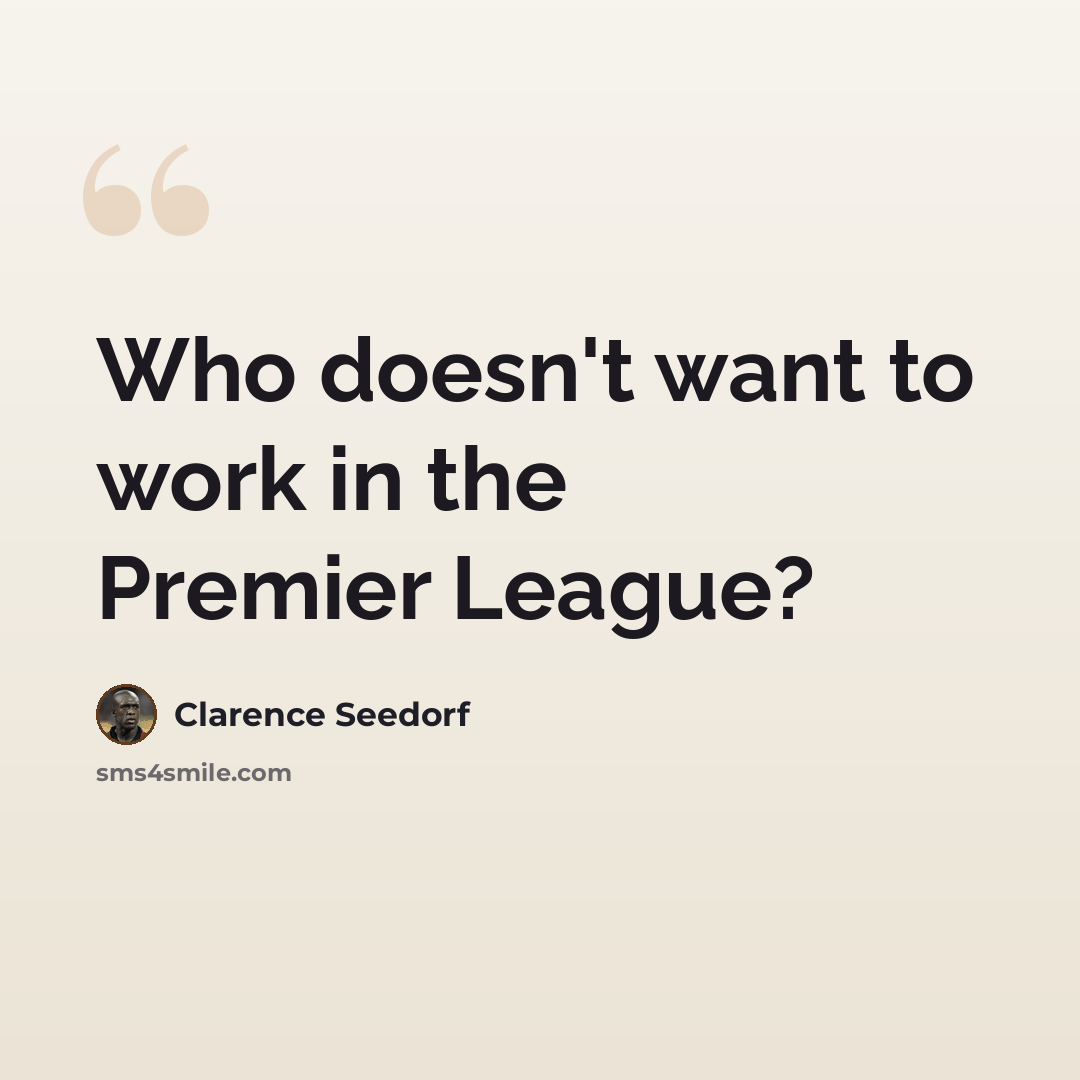 “Who doesn't want to work in the Premier League?” quote by Clarence Seedorf