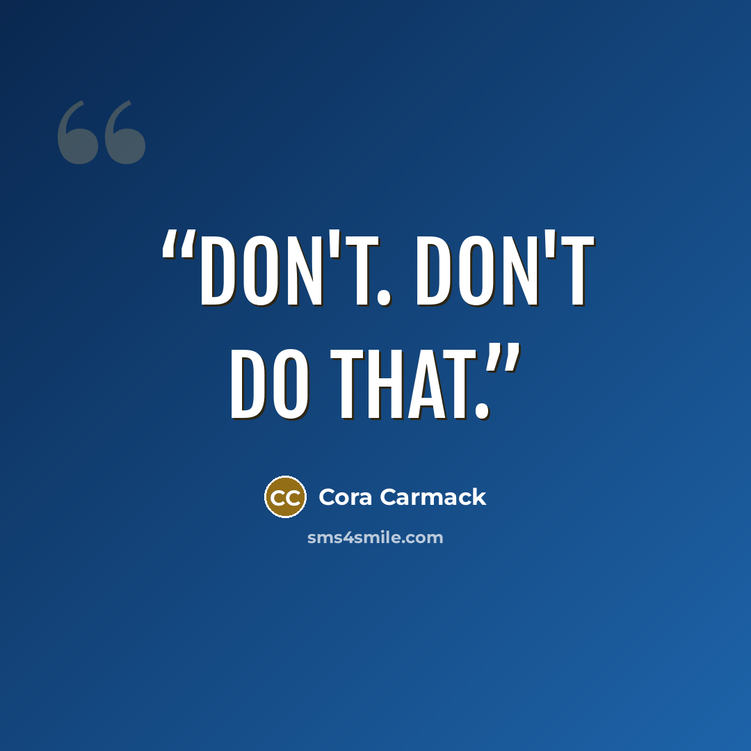 “Don't. Don't do that.” quote by Cora Carmack
