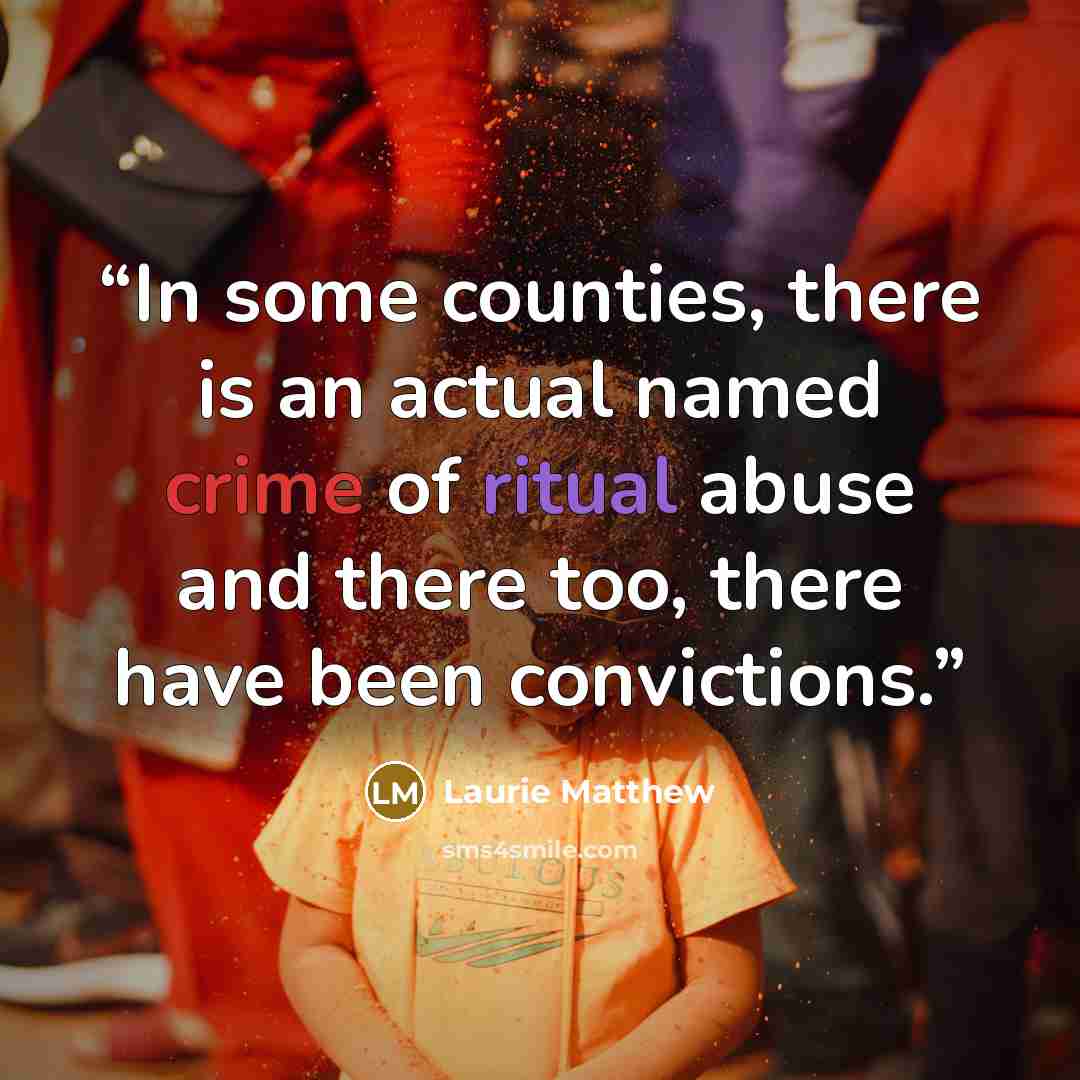 “In some counties, there is an actual named crime of ritual abuse and there too, there have been convictions.” quote by Laurie Matthew