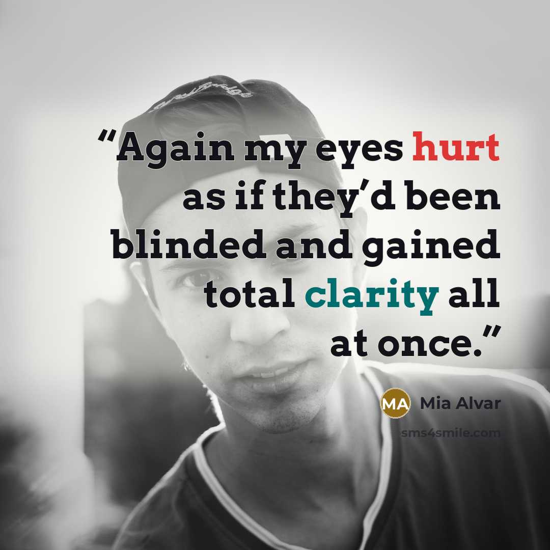 “Again my eyes hurt as if they’d been blinded and gained total clarity all at once.” quote by Mia Alvar