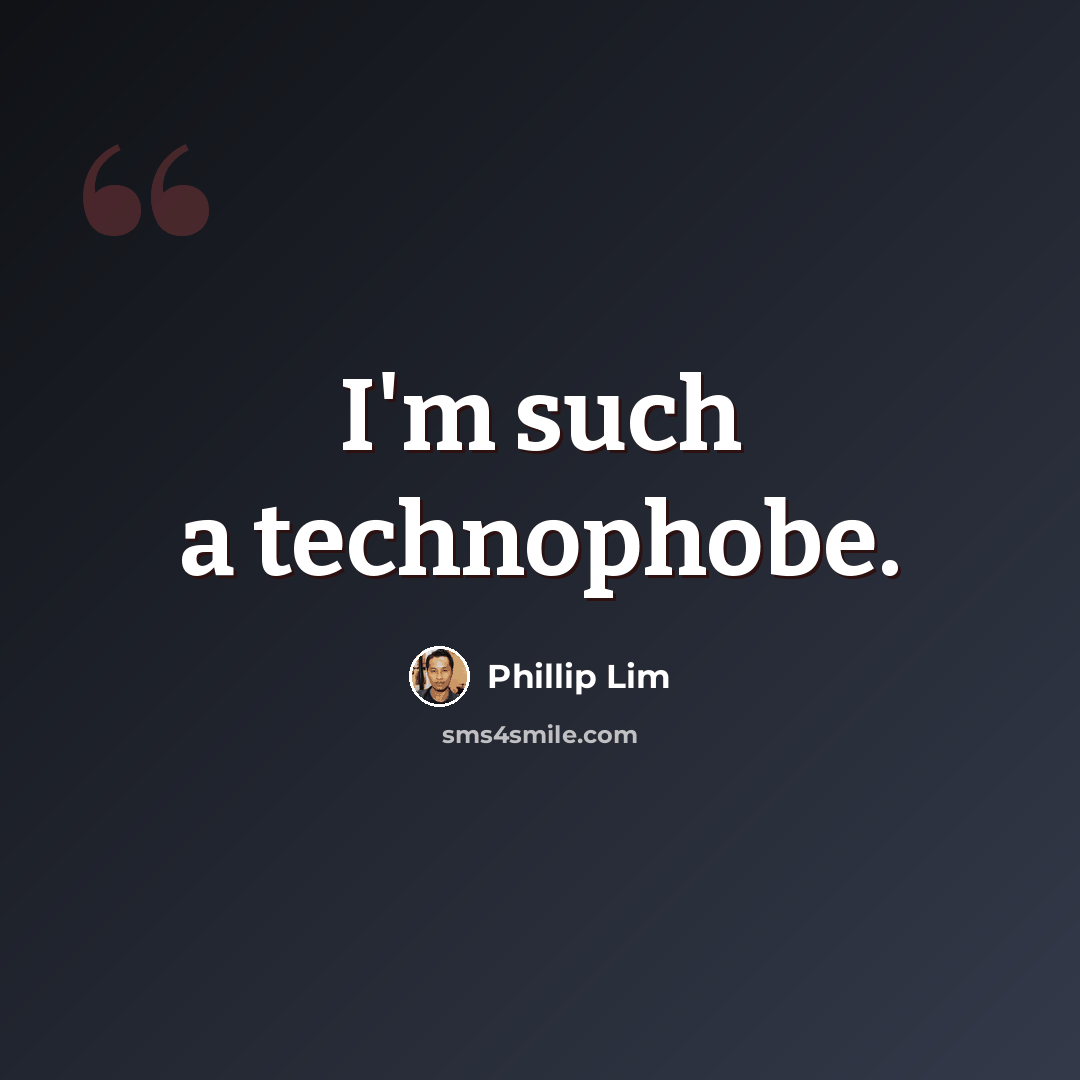 “I'm such a technophobe.” quote by Phillip Lim