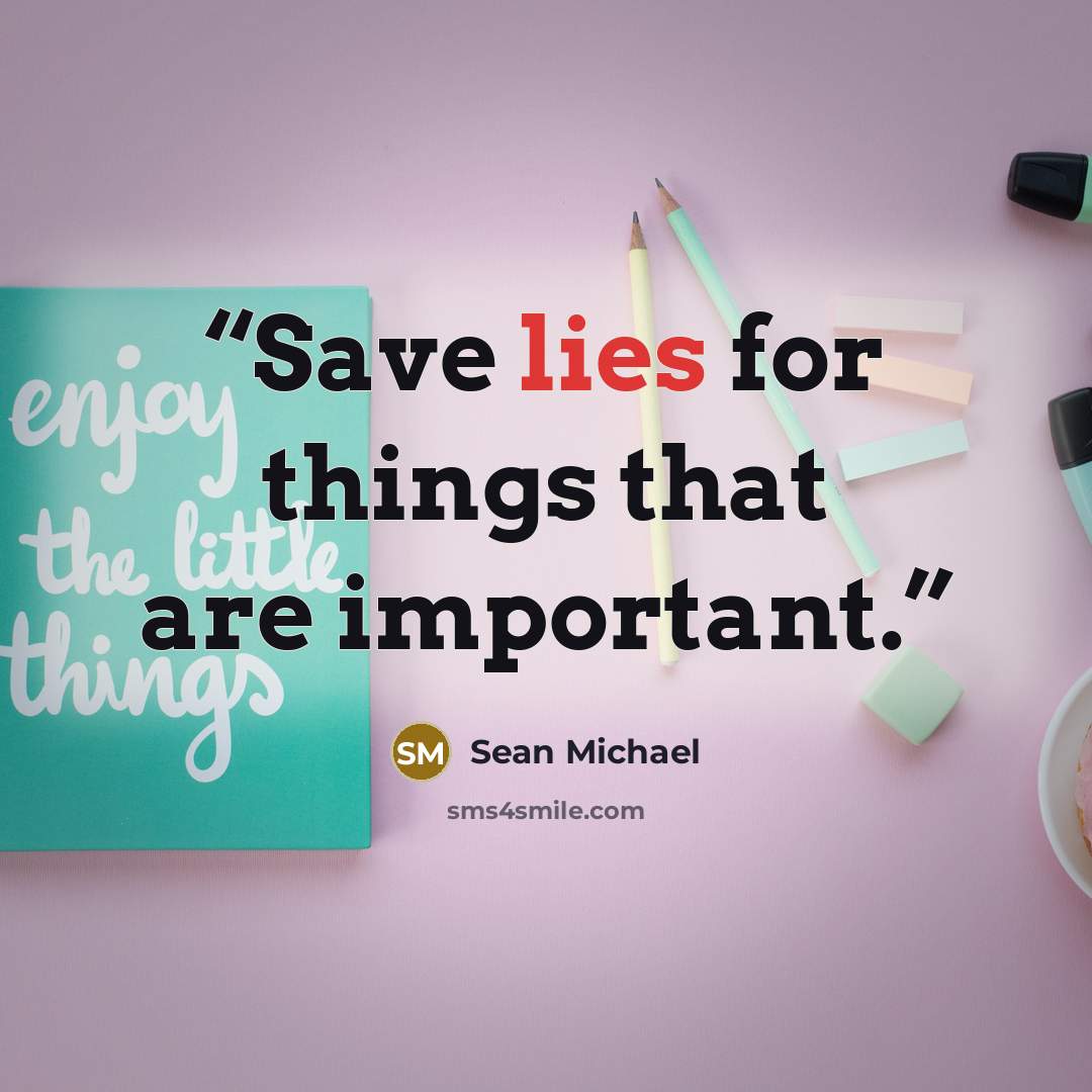 “Save lies for things that are important.” quote by Sean Michael
