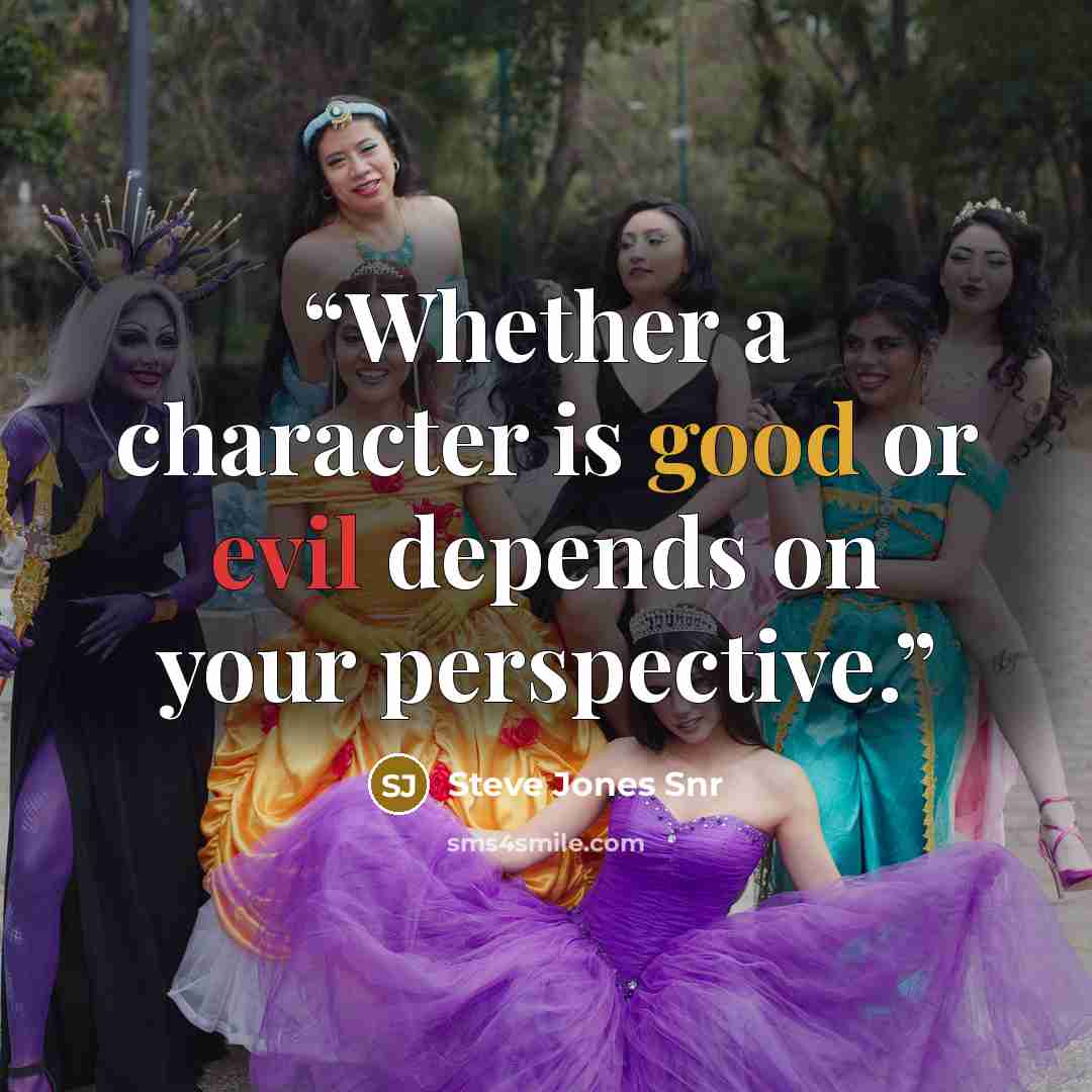 “Whether a character is good or evil depends on your perspective.” quote by Steve Jones Snr
