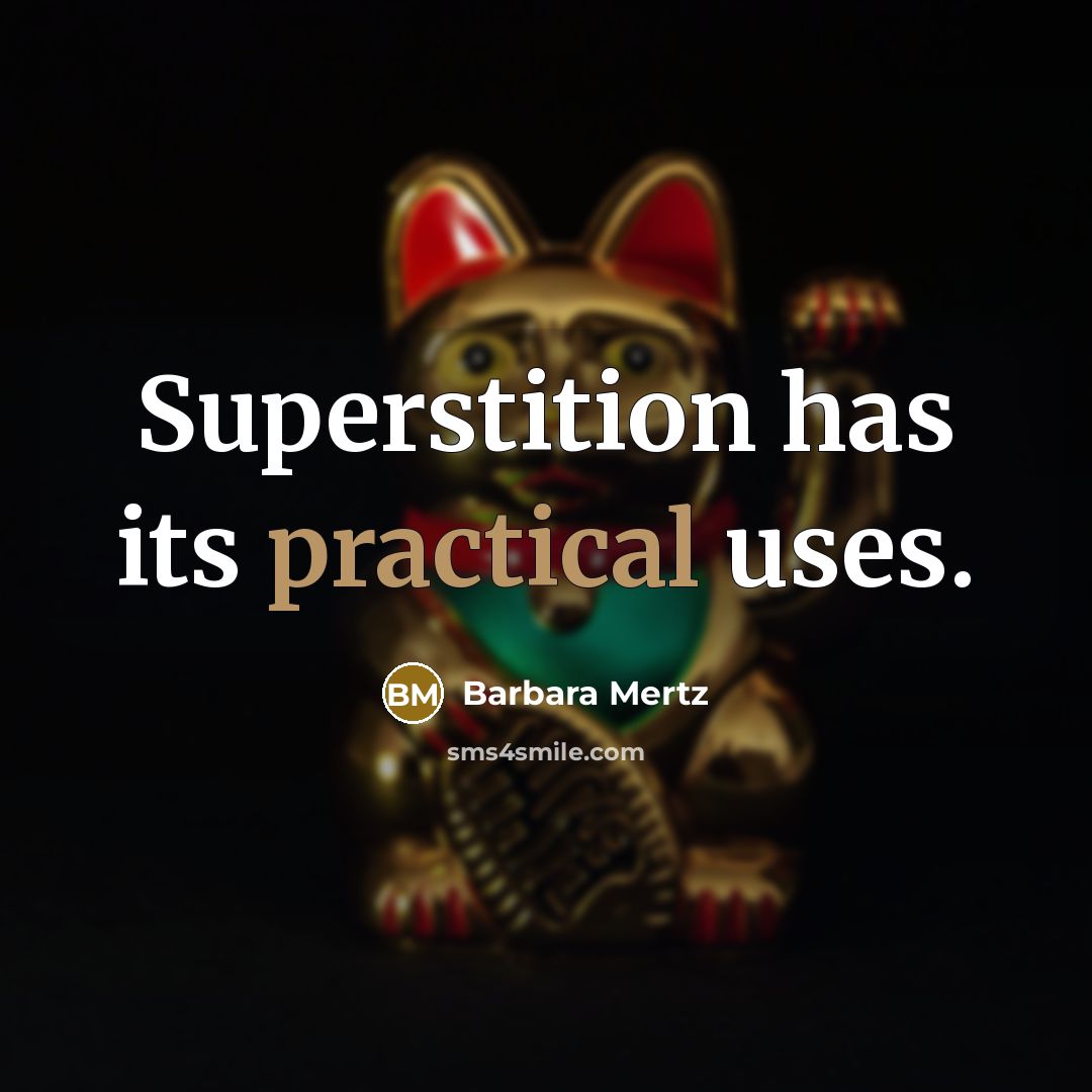 “Superstition has its practical uses.” quote by Barbara Mertz