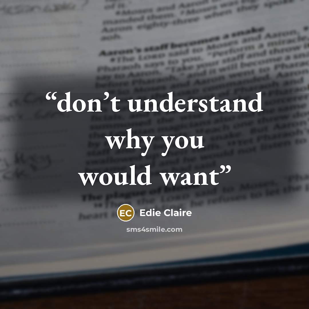 “don’t understand why you would want” quote by Edie Claire