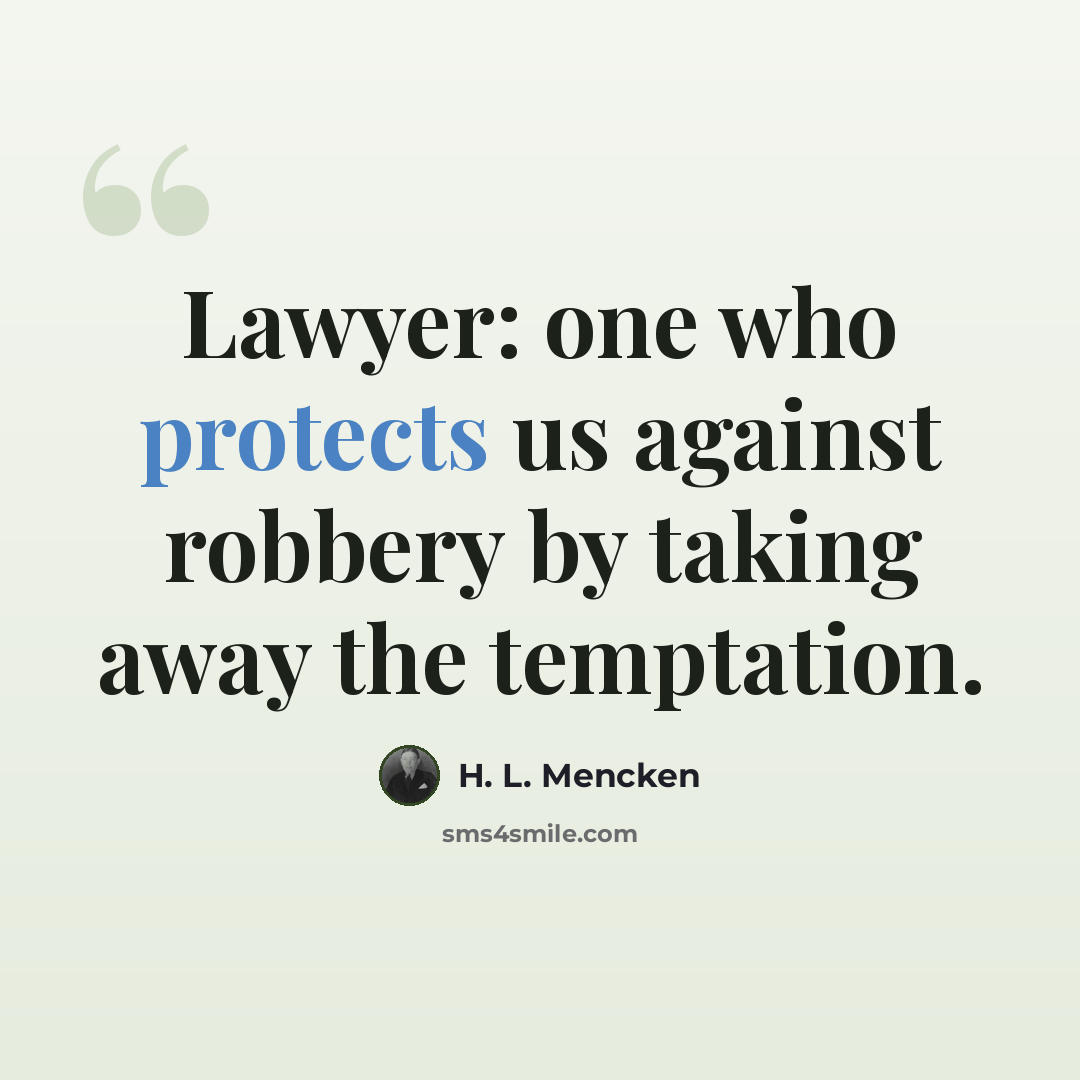 “Lawyer: one who protects us against robbery by taking away the temptation.” quote by H. L. Mencken