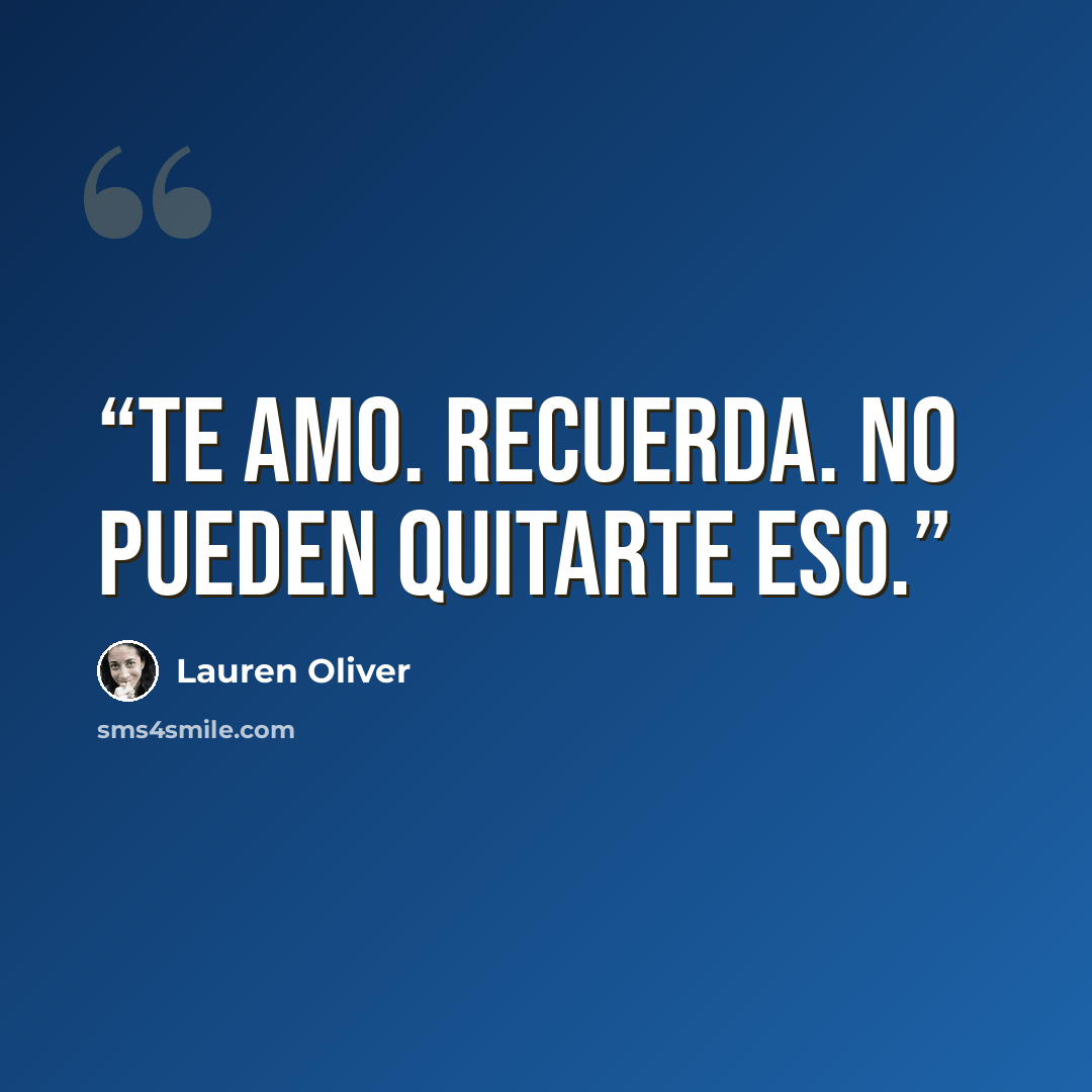 “Te amo. Recuerda. No pueden quitarte eso.” quote by Lauren Oliver