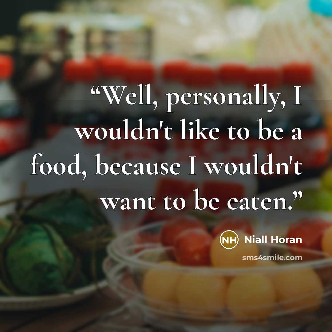 “Well, personally, I wouldn't like to be a food, because I wouldn't want to be eaten.” quote by Niall Horan