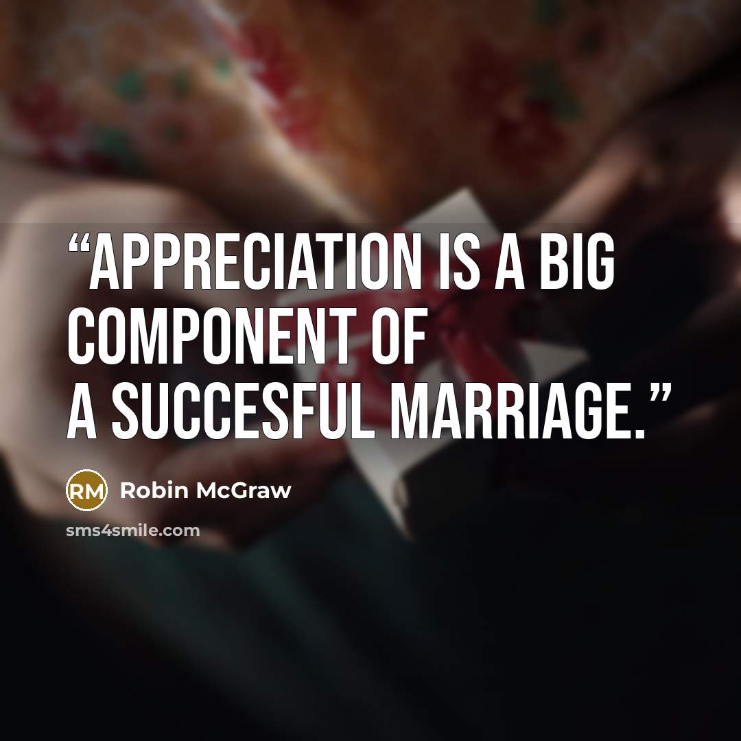 “Appreciation is a big component of a succesful marriage.” quote by Robin McGraw