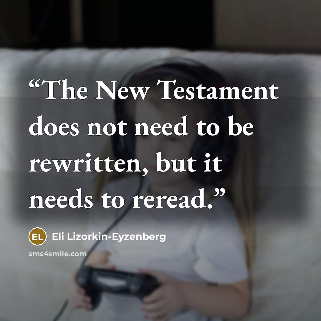 “The New Testament does not need to be rewritten, but it needs to reread.” quote by Eli Lizorkin-Eyzenberg